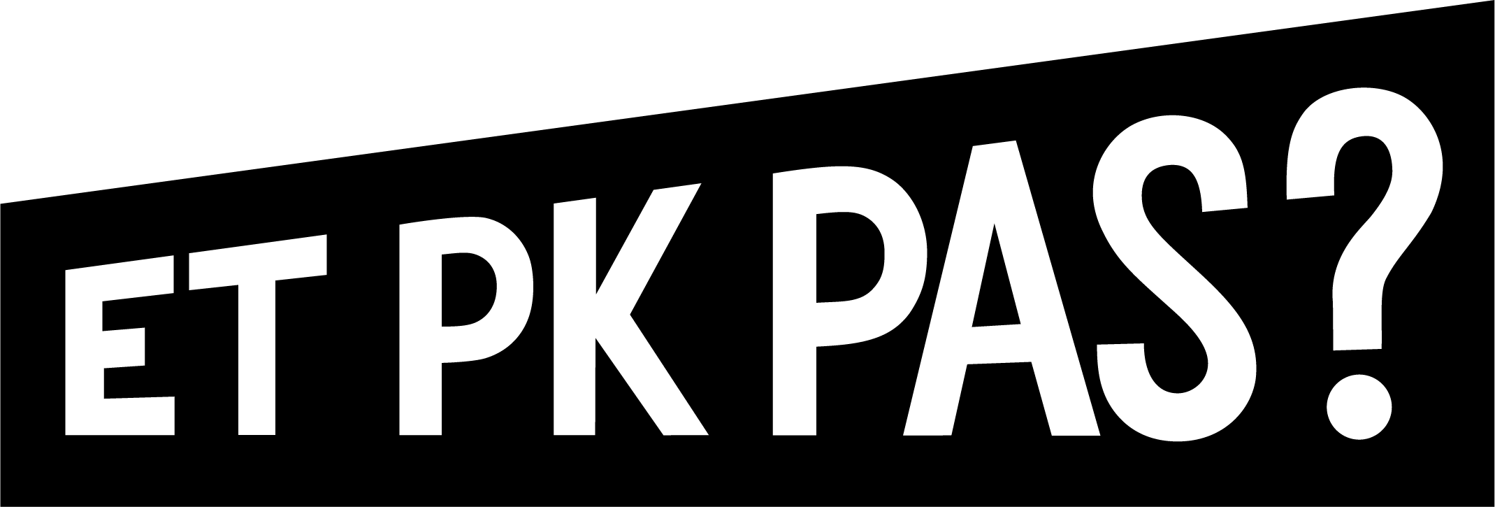 Logo de ET PK PAS ?